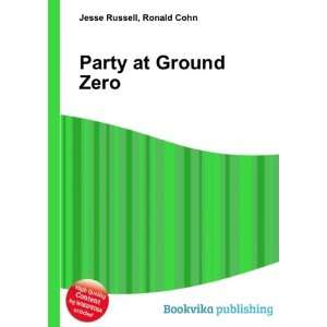 Party at Ground Zero Ronald Cohn Jesse Russell Books