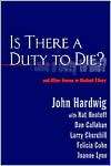 Is There a Duty to Die? And Other Essays in Medical Ethics 