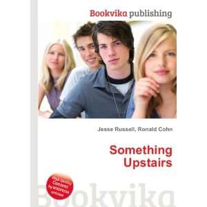  Something Upstairs Ronald Cohn Jesse Russell Books