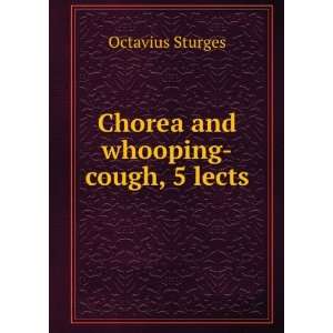  Chorea and whooping cough, 5 lects Octavius Sturges 