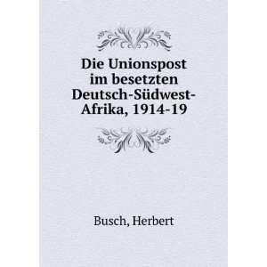   im besetzten Deutsch SÃ¼dwest Afrika, 1914 19 Herbert Busch Books