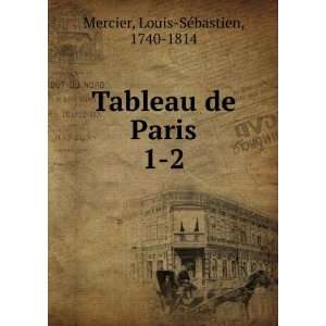  Tableau de Paris. 1 2 Mercier Louis SÃ©bastien Books