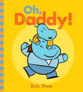   Oh, Daddy by Bob Shea, HarperCollins Publishers 