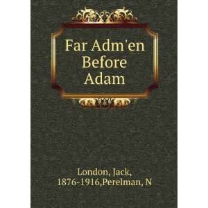  Far Admen Before Adam Jack, 1876 1916,Perelman, N London 