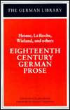 Eighteenth Century German Prose Heinse, La Roche, Wieland, and Others