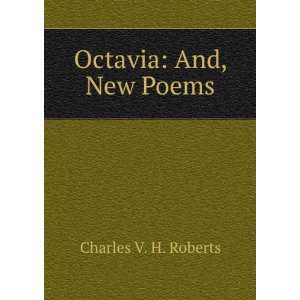 Octavia And, New Poems Charles V. H. Roberts Books
