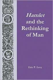 Hamlet and the Rethinking of Man, (0838641393), Eric P. Levy 
