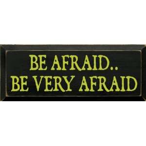  Be AfraidBe Very Afraid Wooden Sign