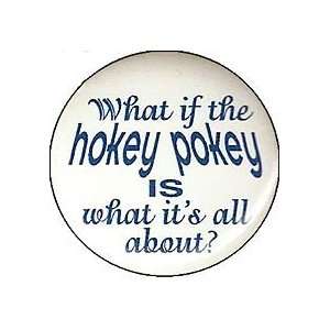   HOKEY POKEY IS WHAT ITS ALL ABOUT ? Pinback Button 1.25 Pin / Badge