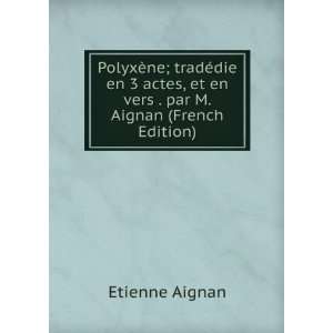   , et en vers . par M. Aignan (French Edition) Etienne Aignan Books