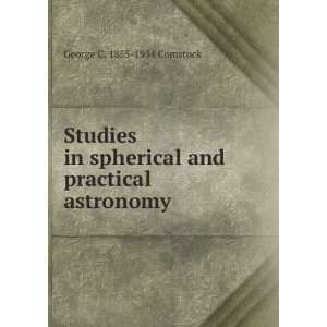   spherical and practical astronomy George C. 1855 1934 Comstock Books