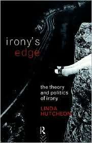 Ironys Edge The Theory and Politics of Irony, (0415054532), Linda 