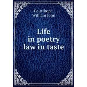  Life in poetry law in taste William John Courthope Books
