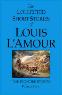 The Collected Short Stories of Louis LAmour, Volume 7 The Frontier 