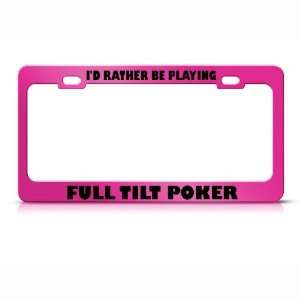 Rather Be Playing Full Tilt Poker Metal license plate frame Tag Holder