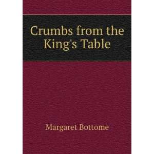  Crumbs from the Kings Table Margaret Bottome Books