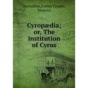   or, The institution of Cyrus Ashley Cooper, Maurice Xenophon Books