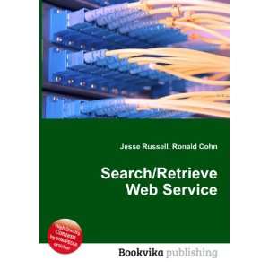  Search/Retrieve Web Service Ronald Cohn Jesse Russell 