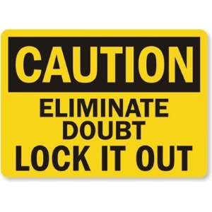  Caution Eliminate Doubt Lock It Out Plastic Sign, 10 x 7 