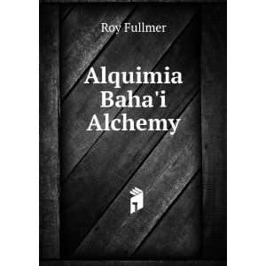  Alquimia Bahai Alchemy Roy Fullmer Books