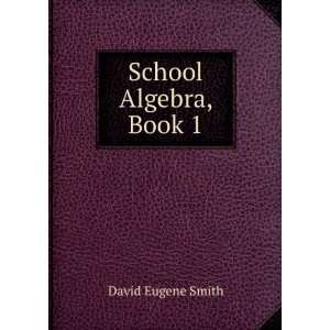  School Algebra, Book 1 David Eugene Smith Books