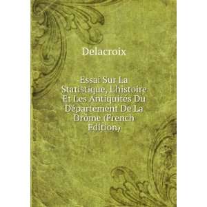   Du DÃ©partement De La DrÃ´me (French Edition) Delacroix Books