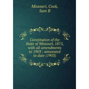 com Constitution of the State of Missouri, 1875, with all amendments 