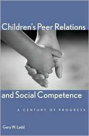 Childrens Peer Relations and Social Competence A Century of Progress 