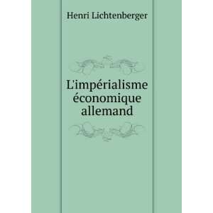   impÃ©rialisme Ã©conomique allemand Henri Lichtenberger Books