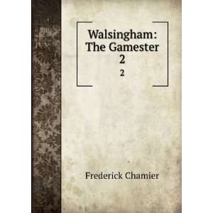  Walsingham The Gamester. 2 Frederick Chamier Books