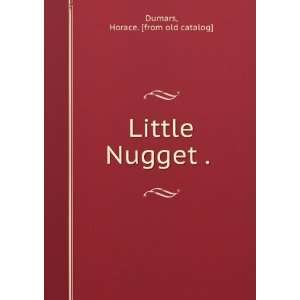  Little Nugget . Horace. [from old catalog] Dumars Books