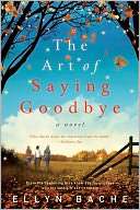   The Art of Saying Goodbye by Ellyn Bache 
