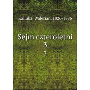  Sejm czteroletni. 3 Walerian, 1826 1886 Kalinka Books