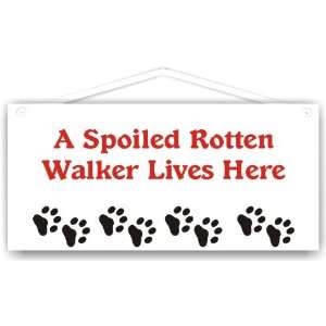  A Spoiled Rotten Walker Lives Here 