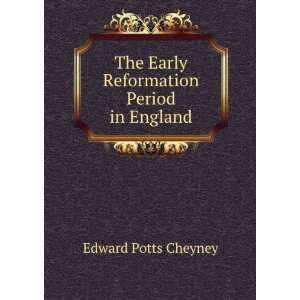   The Early Reformation Period in England Edward Potts Cheyney Books