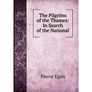   Pilgrims of the Thames In Search of the National Pierce Egan Books