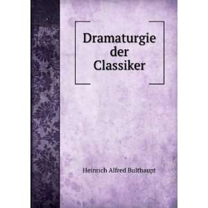    Dramaturgie der Classiker Heinrich Alfred Bulthaupt Books