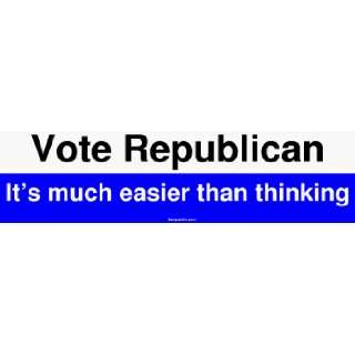 Vote Republican Its much easier than thinking Large Bumper Sticker