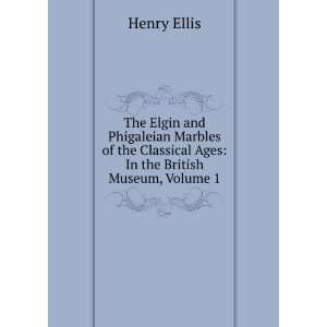 The Elgin and Phigaleian Marbles of the Classical Ages In 