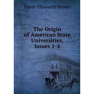   American State Universities, Issues 1 4 Elmer Ellsworth Brown Books