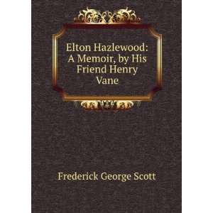  Elton Hazlewood A Memoir, by His Friend Henry Vane 