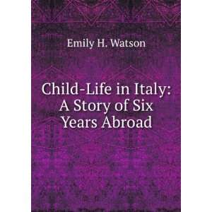    Life in Italy A Story of Six Years Abroad Emily H. Watson Books