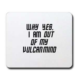 Why yes, I AM out of my Vulcan mind Cool Mousepad by 