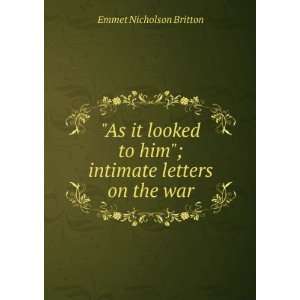   to him; intimate letters on the war Emmet Nicholson Britton Books