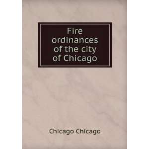  Fire ordinances of the city of Chicago Chicago Chicago 