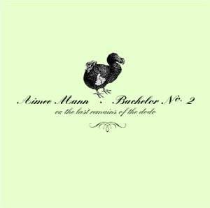 Bachelor No. 2 or, the Last Remains of the Dodo by Aimee Mann