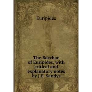   with Critical and Explanatory Notes by J.E. Sandys Euripides Books
