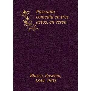   en tres actos, en verso Eusebio, 1844 1903 Blasco  Books