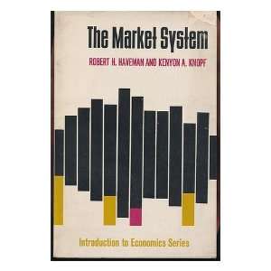  THE MARKET SYSTEM. Robert H. and Kenyon A.Knopf Haveman 