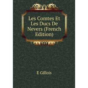    Les Comtes Et Les Ducs De Nevers (French Edition) E Gillois Books